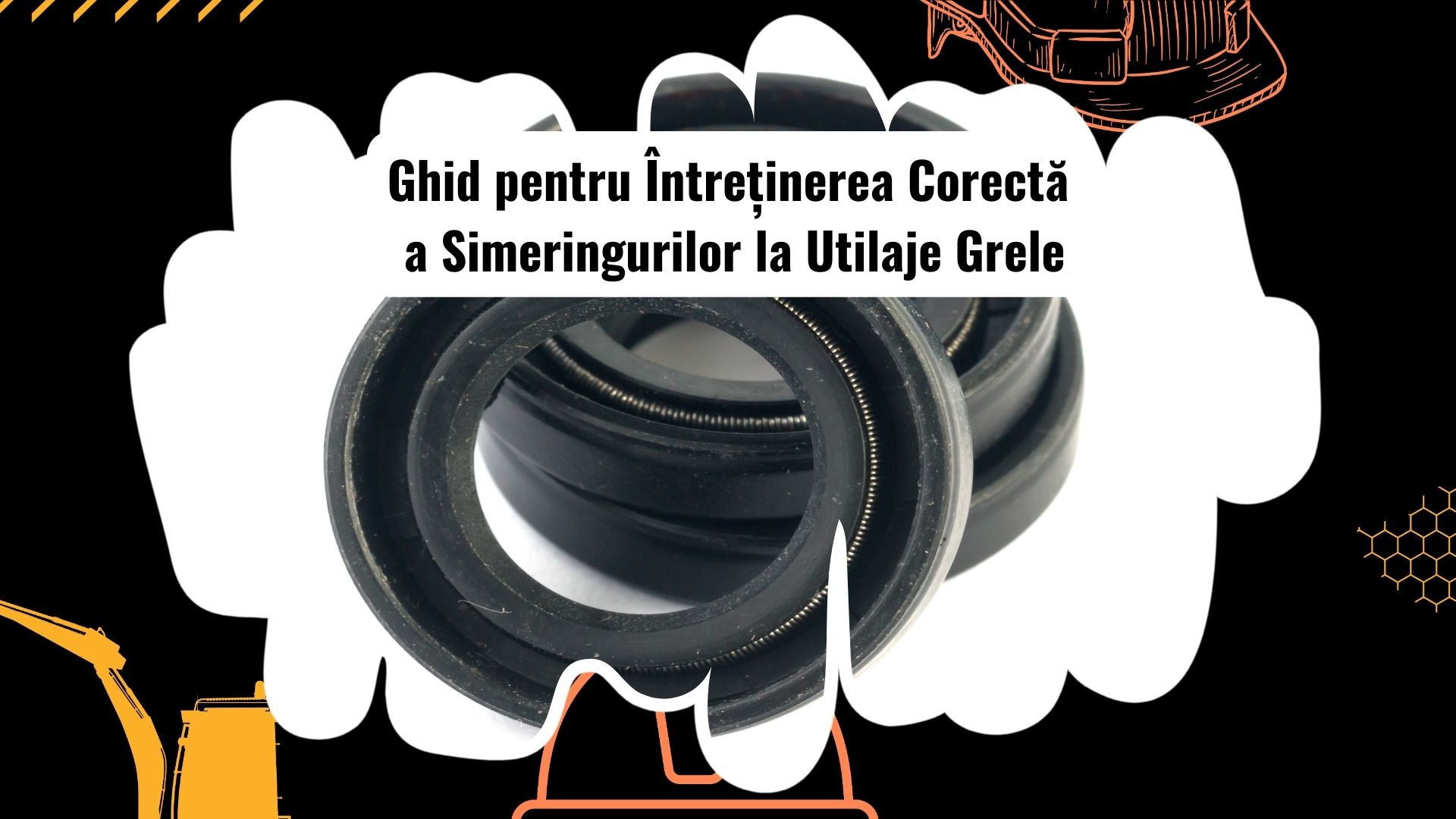 Ghidul complet pentru întreținerea simeringurilor la utilaje grele