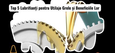 Top 5 lubrifianți recomandați pentru utilaje grele și beneficiile lor