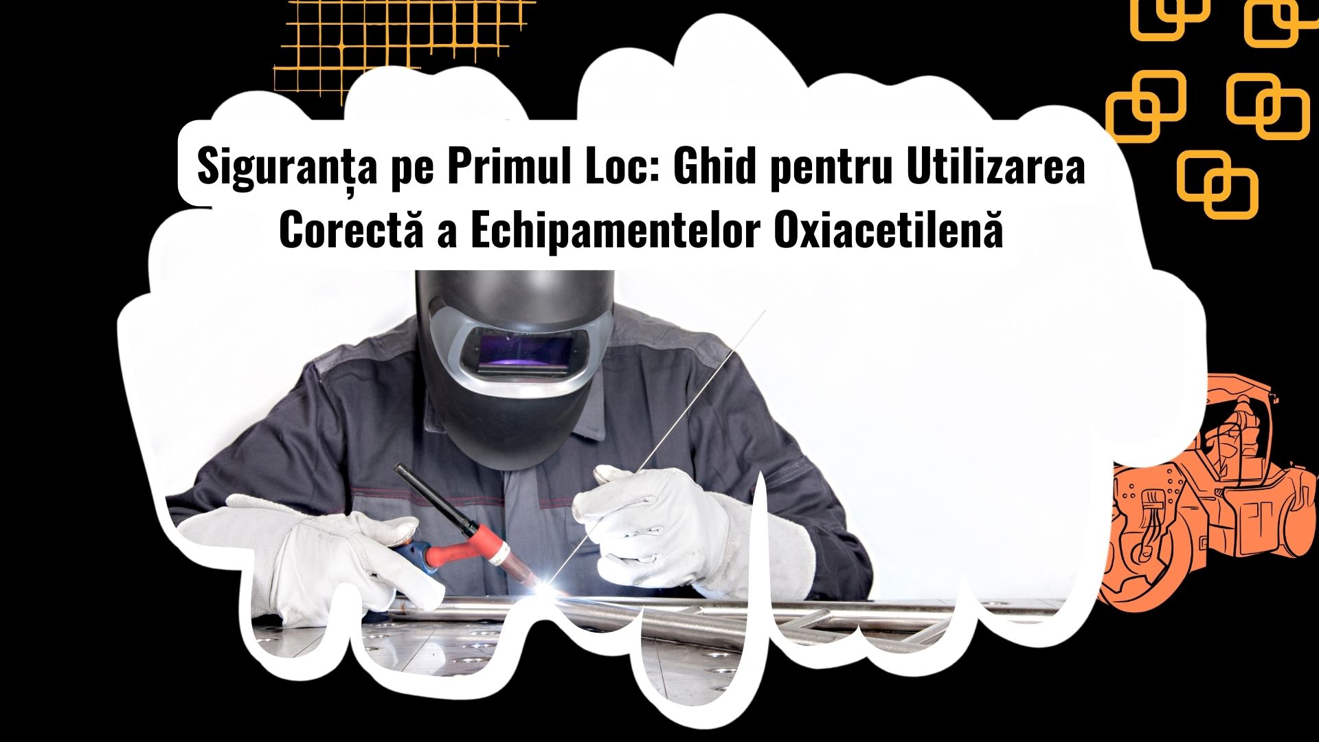 Cum să Folosești în Siguranță Echipamentele Oxiacetilenă la Utilaje Grele
