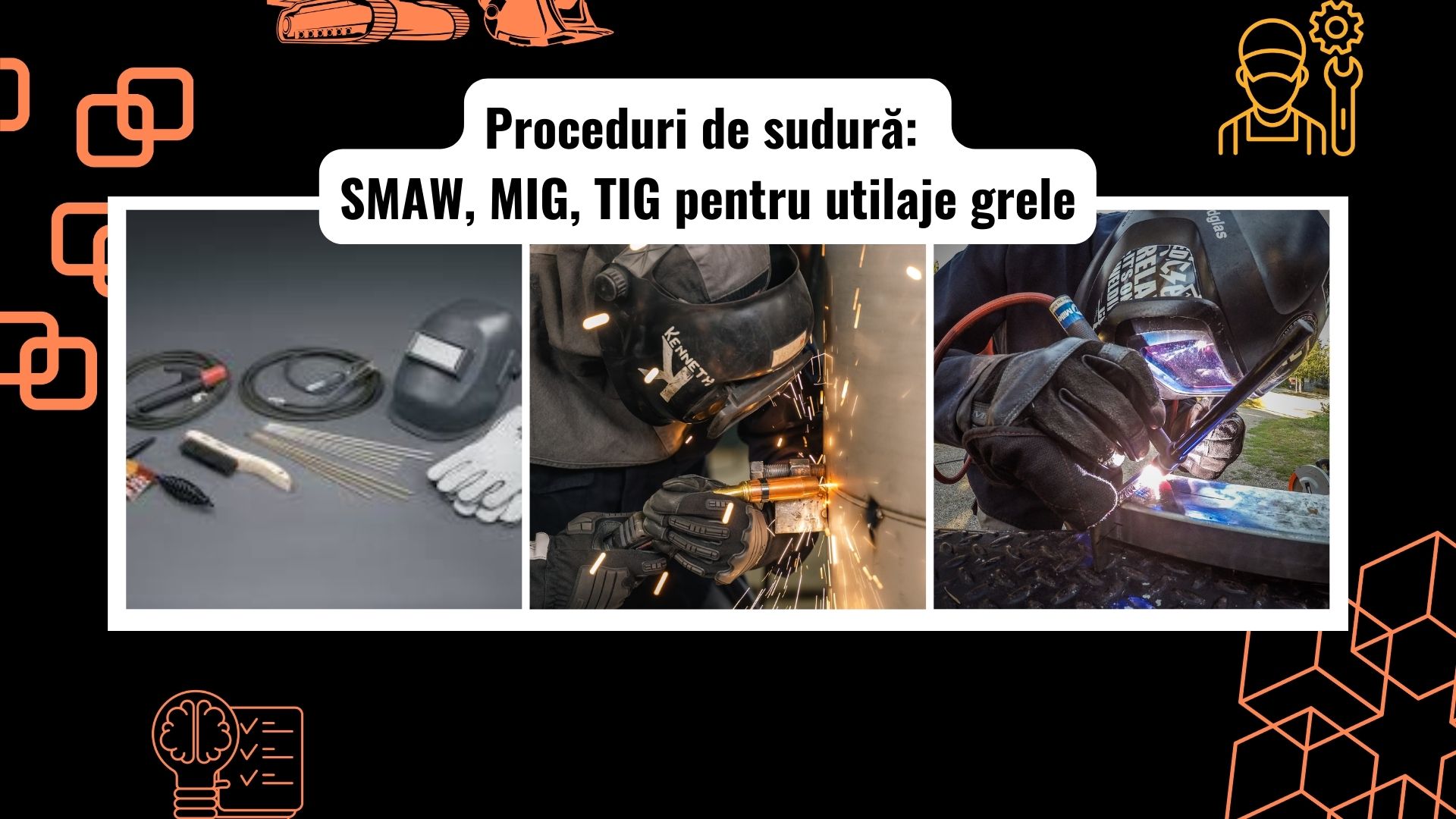 Proceduri de sudură pentru utilaje grele: SMAW, MIG și TIG