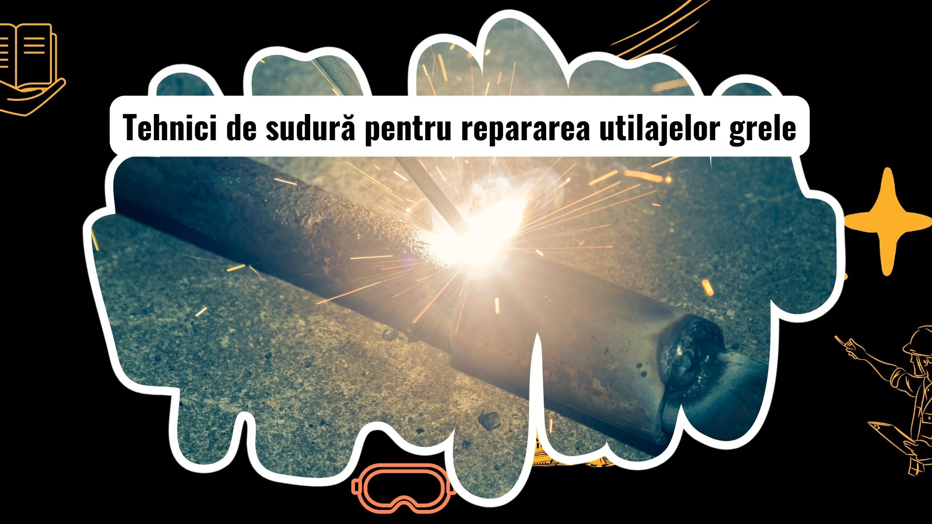 Tehnici de reparare prin sudură pentru componentele utilajelor grele