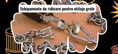Tipuri de echipamente de ridicare pentru utilaje grele