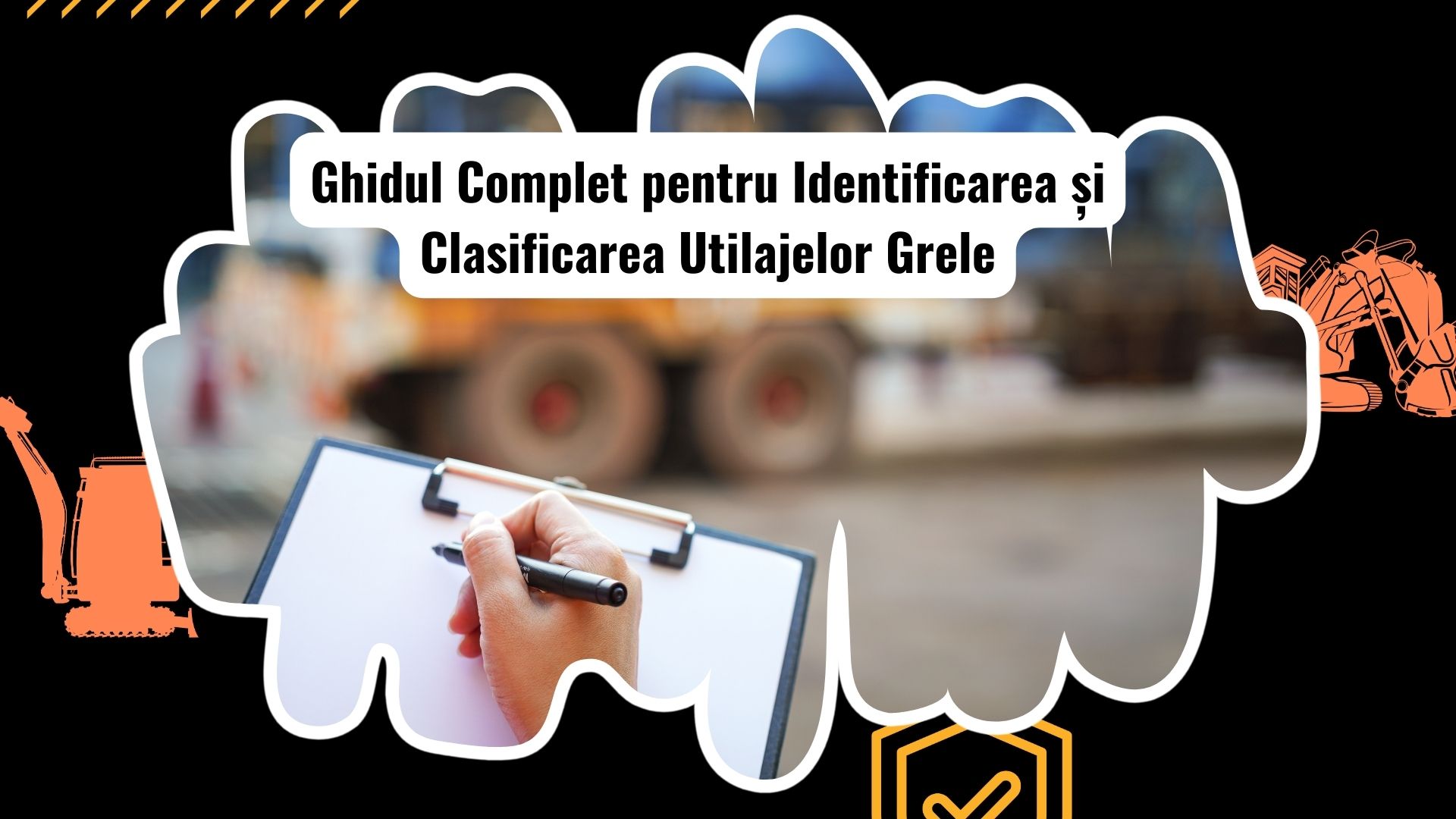 Ghidul Complet pentru Identificarea și Clasificarea Utilajelor Grele
