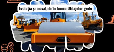 Evoluția și Inovațiile în Utilajele Grele