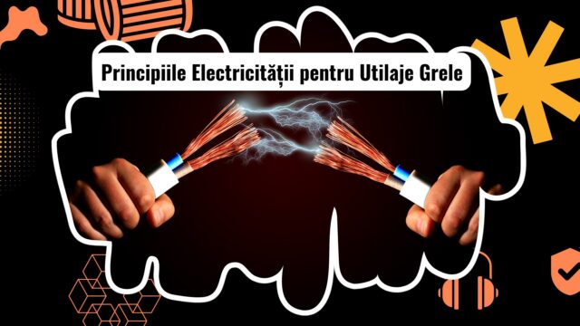 Principiile electricității pentru utilaje grele