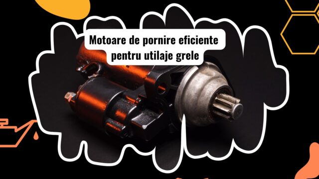 Motoare de pornire pentru utilaje grele