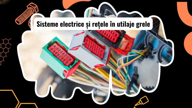 Sisteme electrice și rețele pentru utilaje grele