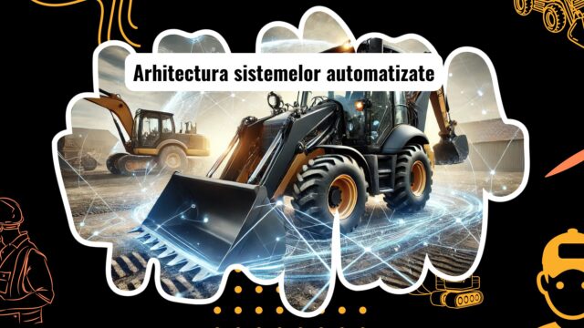 Arhitectura sistemelor automatizate pentru utilaje grele