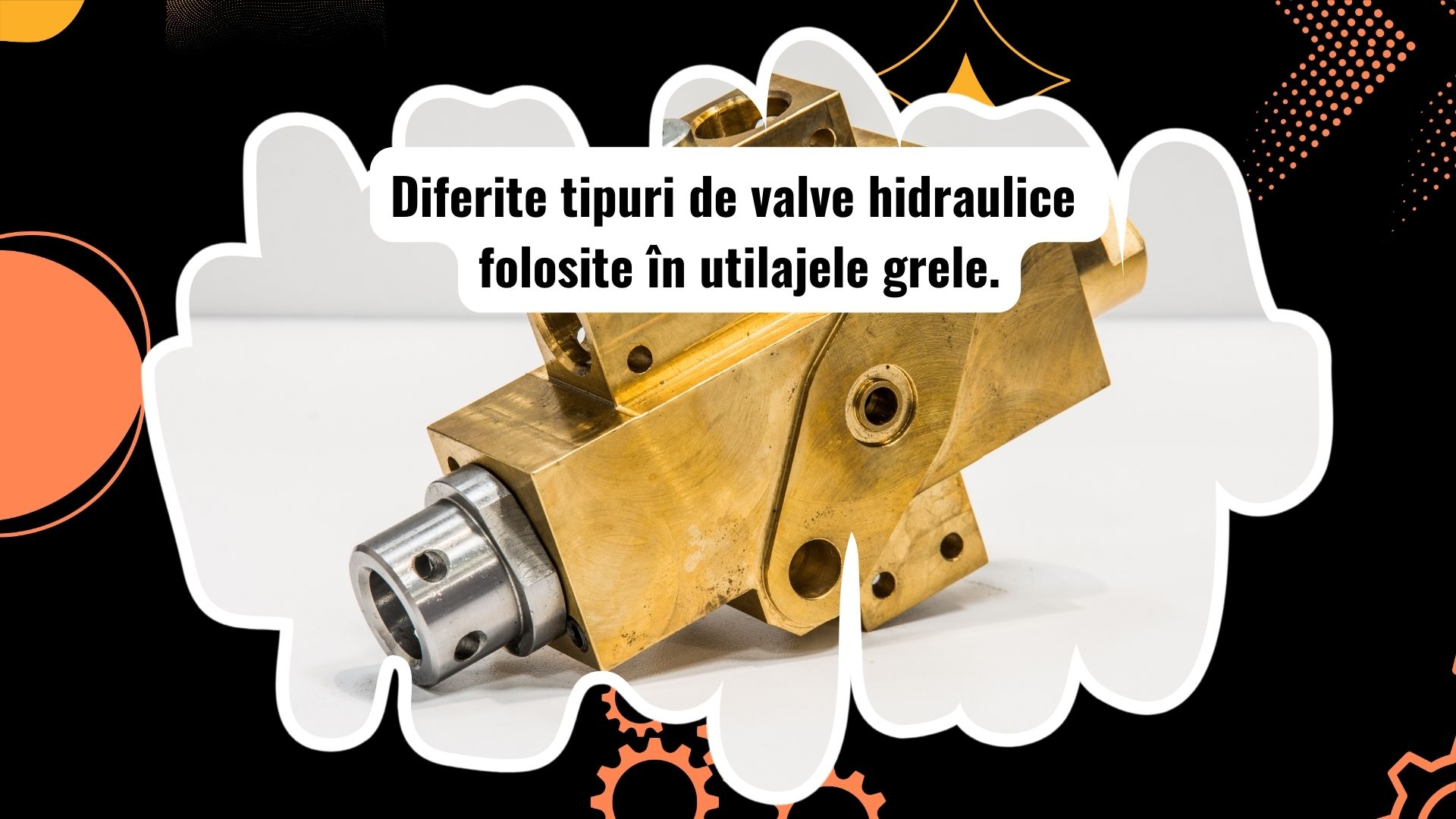 Tipuri de valve hidraulice pentru utilaje grele