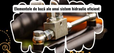Componente esențiale ale unui sistem hidraulic