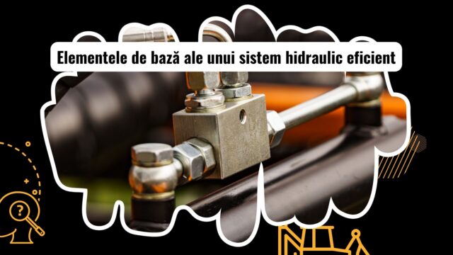 Componente esențiale ale unui sistem hidraulic