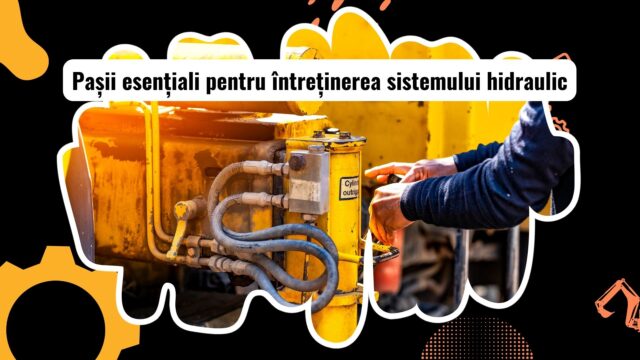 Întreținerea sistemului hidraulic la utilaje grele