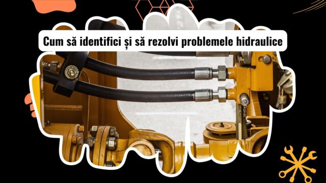 Diagnosticarea problemelor hidraulice la utilaje grele