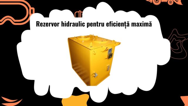 Rezervor hidraulic pentru utilaje grele