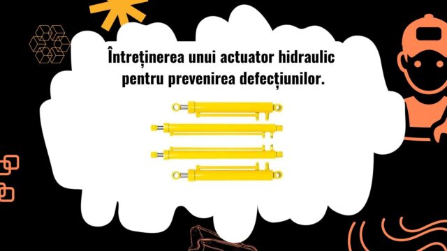 Întreținerea unui actuator hidraulic