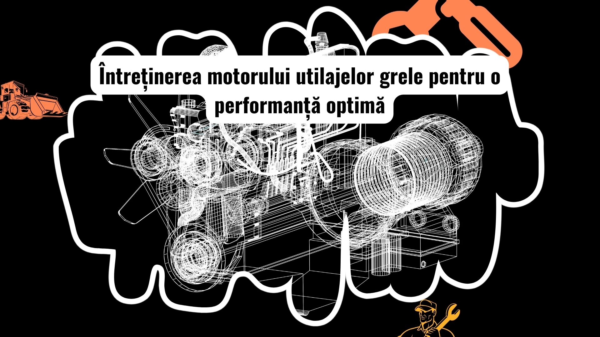 Întreținerea motorului pentru utilaje grele: de la filtre la injectoare