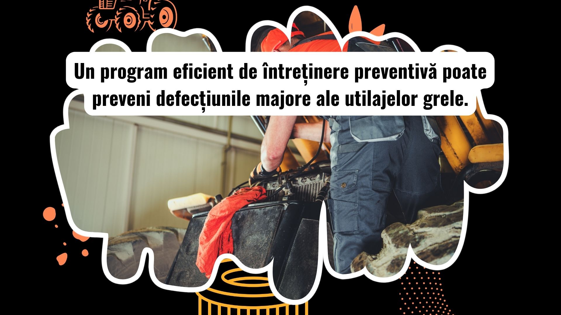 Întreținerea preventivă a utilajelor grele