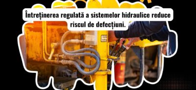Întreținerea sistemelor hidraulice ale utilajelor grele