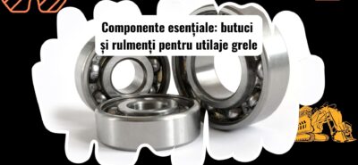 Butuci și rulmenți pentru utilaje grele