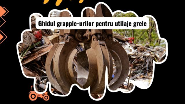 Grapple-uri pentru utilaje grele