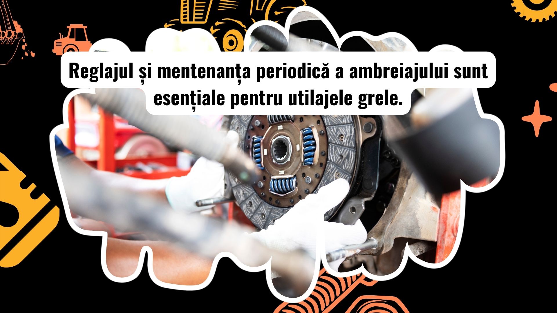 Pașii esențiali pentru mentenanța și reglajul ambreiajelor utilajelor grele