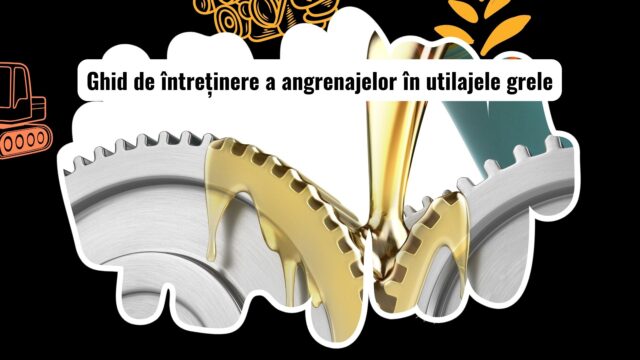 Întreținerea și inspecția angrenajelor în utilajele grele