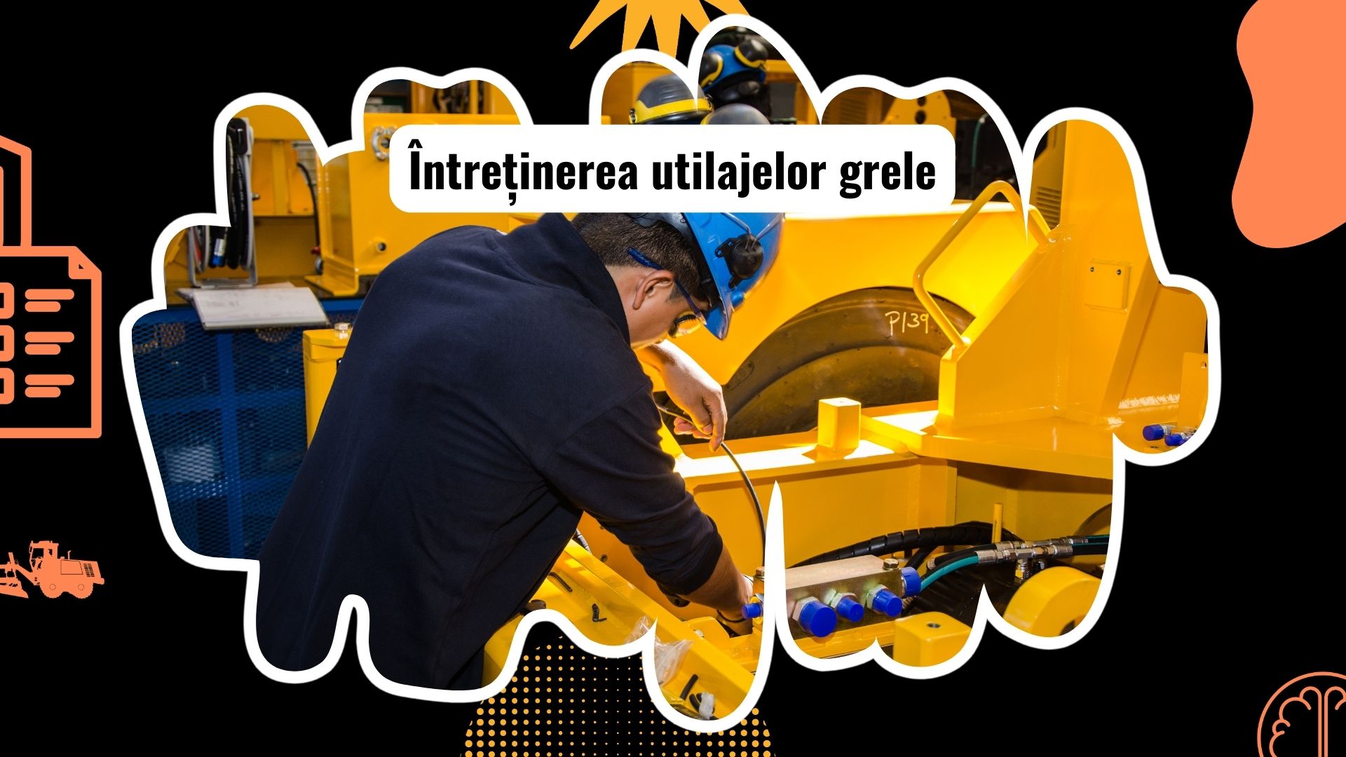 Sfaturi utile pentru întreținerea utilajelor grele