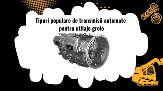 Diferite tipuri de transmisii automate pentru utilaje grele