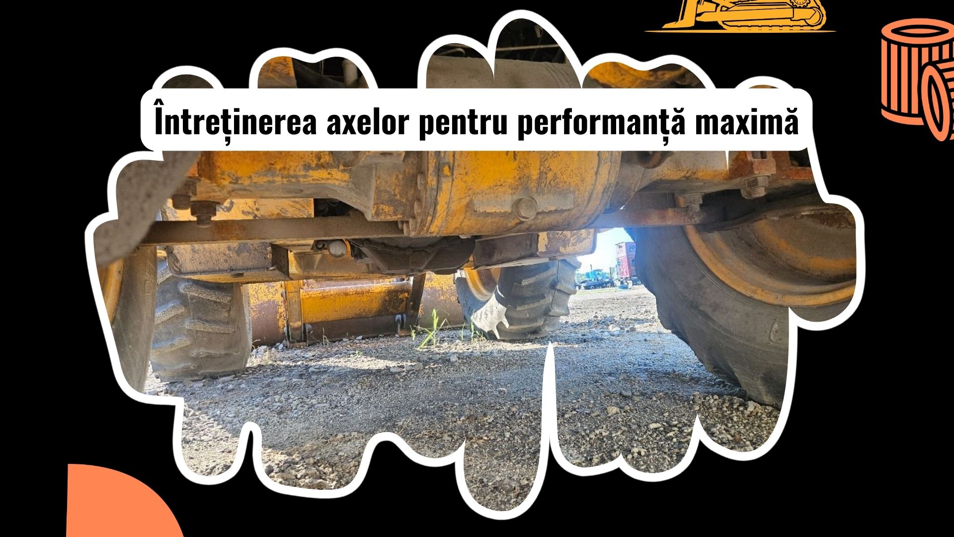 Întreținerea corectă a axelor de acționare pentru utilaje grele