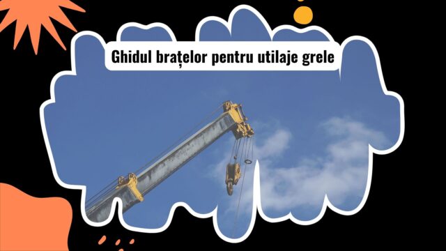 Brațe și extensii pentru utilaje grele
