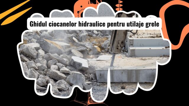 Ciocane hidraulice pentru utilaje grele